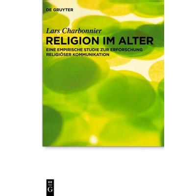 Religion im Alter, Gebundene Ausgabe von Lars Charbonnier, De Gruyter, 978-3-11-030885-3
