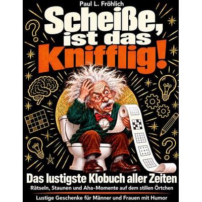 Scheiße, ist das knifflig! Das lustigste Klobuch aller Zeiten - Rätseln, Staunen und AHA-Momente auf dem stillen Örtchen, Taschenbuch von Paul L.