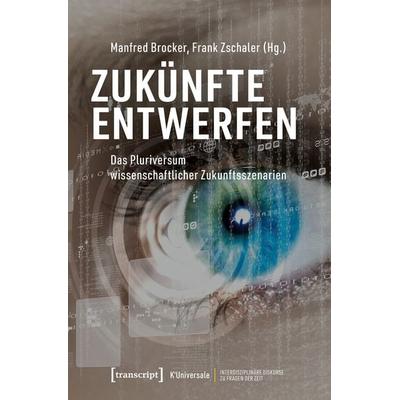 Zukünfte entwerfen, Taschenbuch von , Transcript, 978-3-8376-7646-4