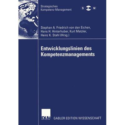 Entwicklungslinien des Kompetenzmanagements, Taschenbuch von Step Friedrich den Eichen,Hans H. Hinterhuber,Kurt Matzler, Deutscher Universitätsverlag,