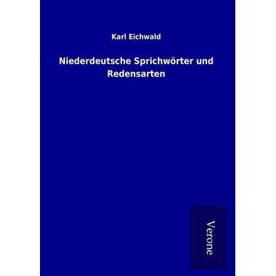 Niederdeutsche Sprichwörter und Redensarten, Gebundene Ausgabe von Karl Eichwald, BoD - Books on Demand