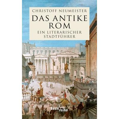 Das antike Rom, Taschenbuch von Christoff Neumeister, C.H. Beck, 978-3-406-60620-5