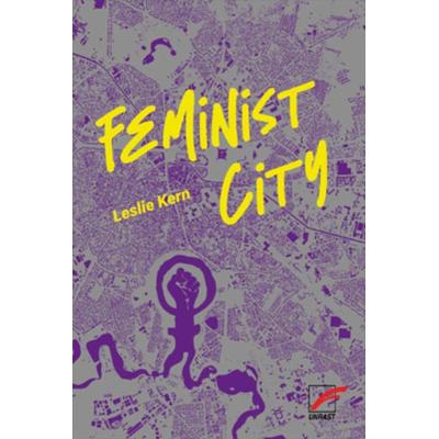 Feminist City, Taschenbuch von Leslie Kern, Unrast Verlag, 978-3-89771-332-1