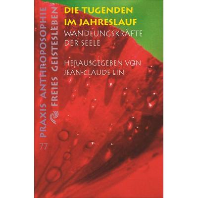 Die Tugenden im Jahreslauf, Taschenbuch von Jean-Claude Lin, Freies Geistesleben, 978-3-7725-1277-3