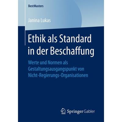 Ethik als Standard in der Beschaffung, Taschenbuch von Janina Lukas, Springer Fachmedien Wiesbaden GmbH, 978-3-658-17931-1