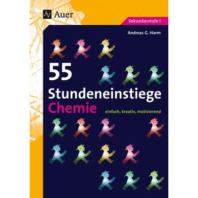 55 Stundeneinstiege Chemie, Taschenbuch von Andreas G. Harm, Auer Verlag in der AAP Lehrerwelt GmbH, 978-3-403-07404-5