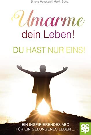 Simone Hauswald - Umarme dein Leben! Du hast nur eins. Ein inspirierendes ABC für ein gelungenes Leben - Preis vom 10.10.2026 11:48:34 h