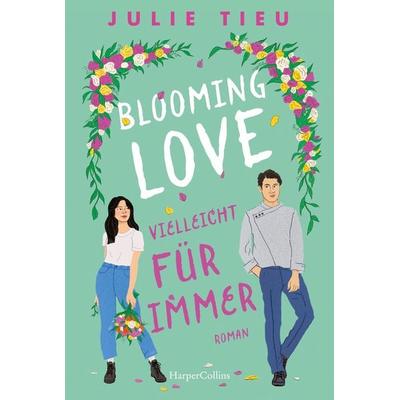 Blooming Love – Vielleicht für immer, Taschenbuch von Julie Tieu, HarperCollins Taschenbuch, 978-3-365-00767-9
