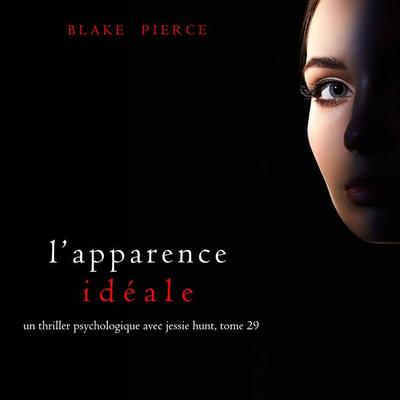 L'Apparence Idéale (Un thriller psychologique avec Jessie Hunt, tome 29) - Blake Pierce, Audio, 9781094389073