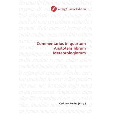 Commentarius in quartum Aristotelis librum Meteorologiorum, Taschenbuch von Carl Reifitz, Classic Edition, 978-3-86932-513-2