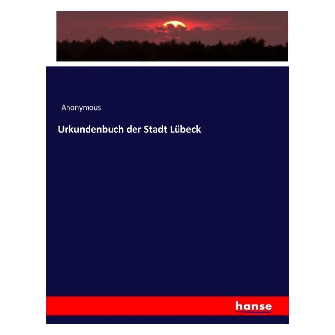 Hansebooks Urkundenbuch der Stadt Lübeck (Deutsch, Softcover, Anonymous, Heinrich Preschers) (55901155)
