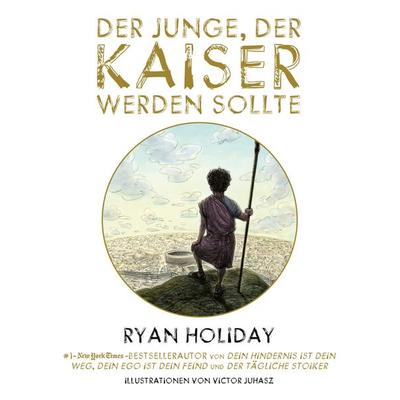 Der Junge, der Kaiser werden sollte, Gebundene Ausgabe von Ryan Holiday, Finanzbuch Verlag, 978-3-95972-506-4