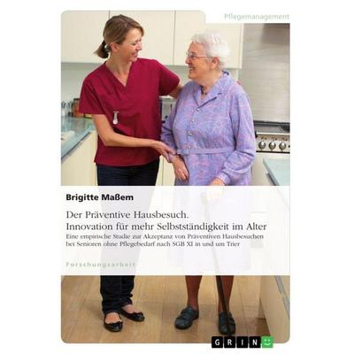 Der Präventive Hausbesuch. Innovation für mehr Selbstständigkeit im Alter, Taschenbuch von Brigitte Massem, GRIN, 978-3-668-65101-2