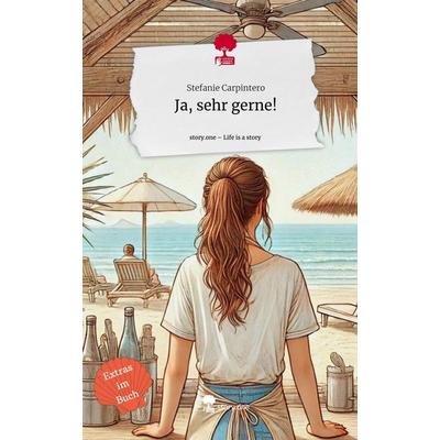 Ja, sehr gerne!. Life is a Story - story.one, Gebundene Ausgabe von Stefanie Carpintero, Storylution, 978-3-7115-7507-4