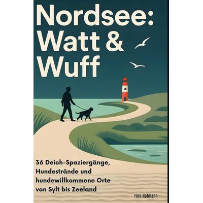 Nordsee: Watt & Wuff, Gebundene Ausgabe von Finn Hofmann, BoD - Books on Demand, 978-3-695-39126-4