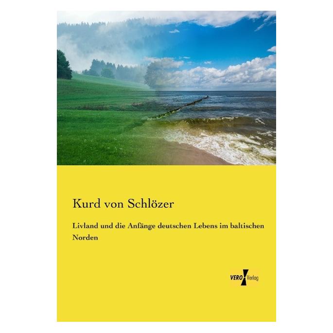 Vero Livland und die Anfänge deutschen Lebens im baltischen Norden (Deutsch, Softcover, Kurd von Schlözer) (55557338)