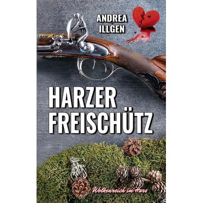Harzer Freischütz, Taschenbuch von Andrea Illgen, Elektronik-Praktiker, 978-3-943403-89-3