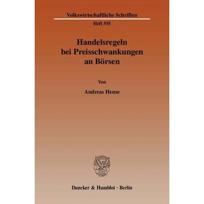 Handelsregeln bei Preisschwankungen an Börsen., Taschenbuch von Andreas Hense, Duncker & Humblot, 978-3-428-11909-7