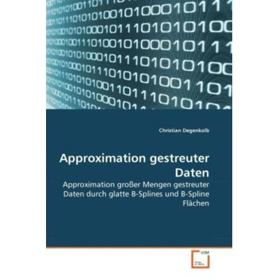 Degenkolb, C: Approximation gestreuter Daten, Taschenbuch von Christian Degenkolb, VDM, 978-3-639-28988-6
