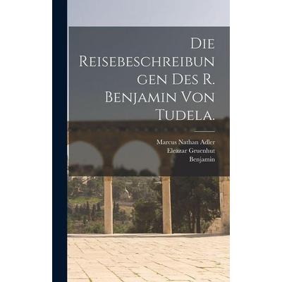 Die Reisebeschreibungen des R. Benjamin von Tudela., Gebundene Ausgabe von Benjamin,Eleazar Gruenhut, Legare Street Press, 978-1-01-643335-8