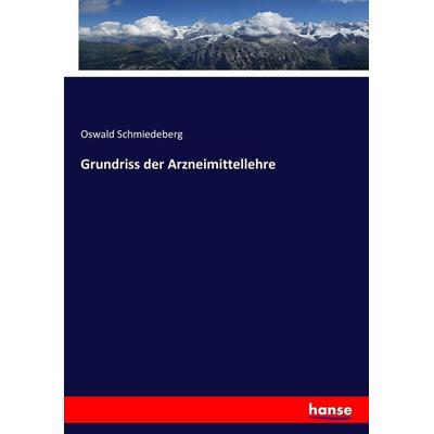 Grundriss der Arzneimittellehre, Taschenbuch von Oswald Schmiedeberg, Hansebooks, 978-3-7434-2602-3