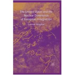 The United States and the Nuclear Dimension of European Integration, Fachbücher von G. Skogmar