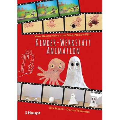 Kinder-Werkstatt Animation, Taschenbuch von Eva Hauck,Dorina Tessmann, Haupt Verlag, 978-3-258-60241-7