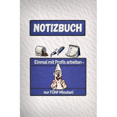 Notizbuch - 'Einmal mit Profis arbeiten nur Fünf Minuten'; Taschenbuch von Markus Hensel, Epubli, 978-3-565-47693-0