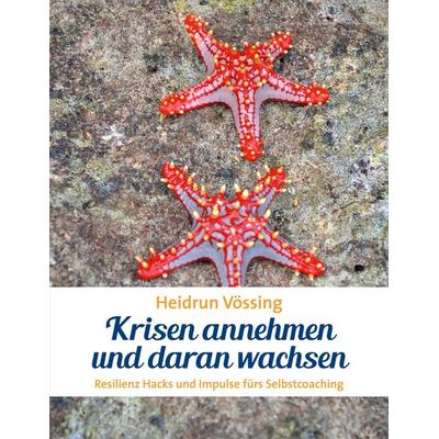 Krisen annehmen und daran wachsen, Taschenbuch von Heidrun Vössing, BoD – Books on Demand, 978-3-7519-4433-5