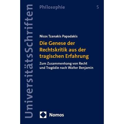 Die Genese der Rechtskritik aus der tragischen Erfahrung, Taschenbuch von Nicos Tzanakis Papadakis, Nomos, 978-3-7560-2982-2