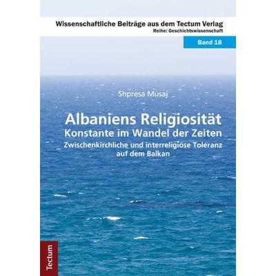 Albaniens Religiosität – Konstante im Wandel der Zeiten, Taschenbuch von Shpresa Musaj, Tectum Wissenschaftsverlag, 978-3-8288-2693-9