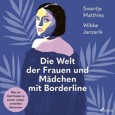 Die Welt der Frauen und Mädchen mit Borderline. Wie sie Halt finden in einem Leben zwischen Extremen - Wibke Janzarik,Swantje Matthies, Audio,