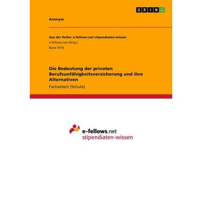 Die Bedeutung der privaten Berufsunfähigkeitsversicherung und ihre Alternativen, Taschenbuch von Anonymous, GRIN, 978-3-346-22132-2