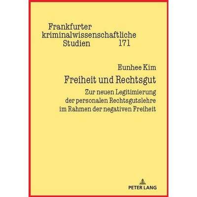 Freiheit und Rechtsgut, Gebundene Ausgabe von Eunhee Kim, Peter Lang GmbH, Internationaler Verlag der Wissenschaften, 978-3-631-91619-3