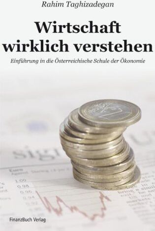 Rahim Taghizadegan - Wirtschaft wirklich verstehen: Einführung in die Österreichische Schule der Ökonomie - Preis vom 01.10.2026 17:08:56 h