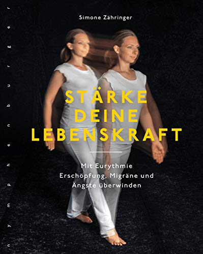 Simone Zähringer - Stärke deine Lebenskraft: Mit Eurythmie Erschöpfung, Migräne und Ängste überwinden - Preis vom 30.09.2026 09:01:18 h