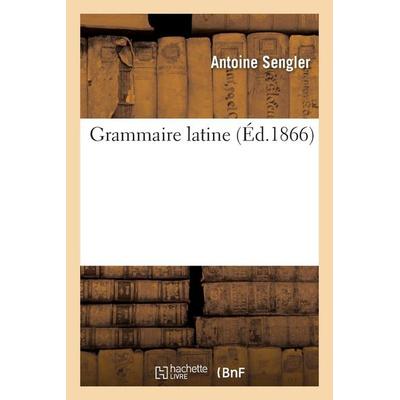 Grammaire latine, Taschenbuch von Antoine Sengler, Hachette, 978-2-01-129831-7