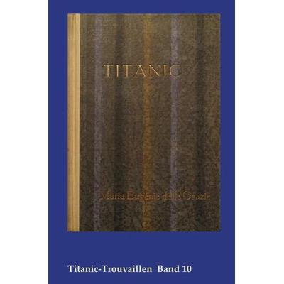 Titanic-Trouvaillen / Titanic, Eine Ozean-Phantasie, Taschenbuch von Marie Eugenie delle Grazie, Epubli, 978-3-7467-4482-7