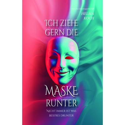 Ich ziehe gern die Maske runter, Gebundene Ausgabe von Helma Koch, Deutsche Literaturgesellschaft, 978-3-03831-314-4