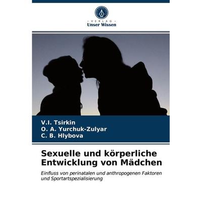 Sexuelle und körperliche Entwicklung von Mädchen, Taschenbuch von V. I. Tsirkin,¿. ¿. Yurchuk-Zulyar,¿. ¿. Hlybova, Verlag Unser Wissen,
