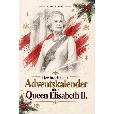 Der inoffizielle Adventskalender über Queen Elisabeth II.