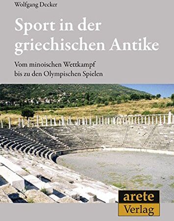 Wolfgang Decker - Sport in der griechischen Antike: Vom minoischen Wettkampf bis zu den Olympischen Spielen - Preis vom 30.09.2026 22:30:23 h