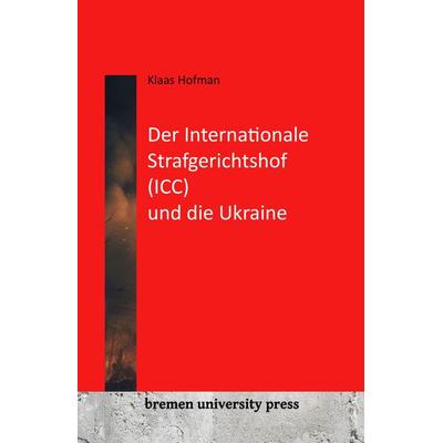 Der Internationale Strafgerichtshof (ICC) und die Ukraine, Taschenbuch von Klaas Hofman, Bremen University Press, 978-3-95562-998-4