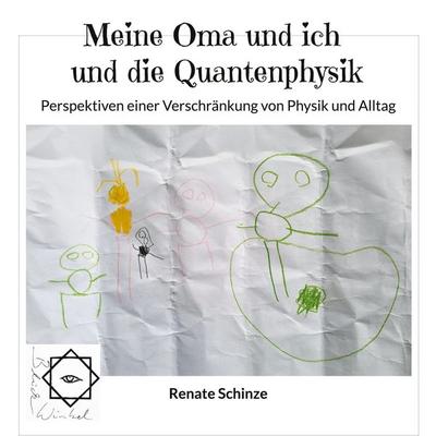 Meine Oma und ich und die Quantenphysik, Taschenbuch von Renate Schinze, BoD – Books on Demand, 978-3-7557-0206-1