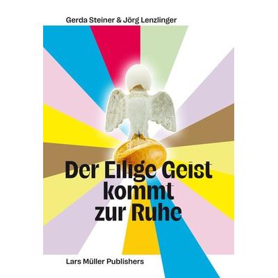 Der Eilige Geist kommt zur Ruhe, Taschenbuch von Gerda Steiner,Jörg Lenzlinger, Lars Müller Publishers, 978-3-03778-771-7