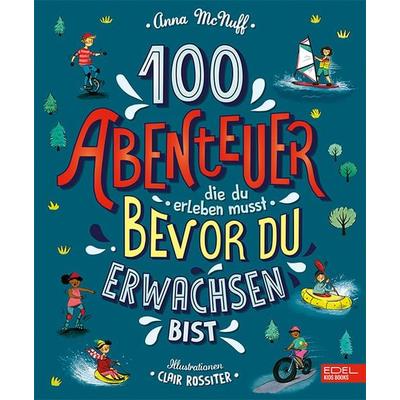 100 Abenteuer, die du erleben musst, bevor du erwachsen bist, Gebundene Ausgabe von Anna McNuff, Karibu – ein Verlag der Edel Verlagsgruppe,