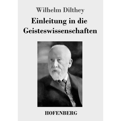 Einleitung in die Geisteswissenschaften, Taschenbuch von Wilhelm Dilthey, Hofenberg, 978-3-8430-3403-6
