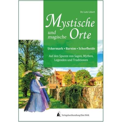 Mystische und mythische Orte in der Uckermark, im Barnim und in der Schorfheide, Set von Lutz Libert, Verlagsbuchhandlung Ehm Welk, Buchhandlung &