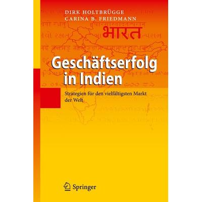 Geschäftserfolg in Indien, Gebundene Ausgabe von Dirk Holtbrügge,Carina B. Friedmann, Springer Berlin, 978-3-642-17211-3