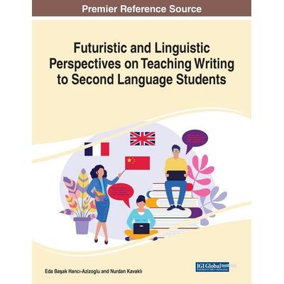 Futuristic and Linguistic Perspectives on Teaching Writing to Second Language Students, 1 volume, Taschenbuch von , Information Science Reference,